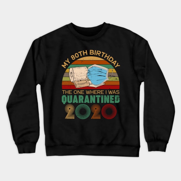 Funny My 80Th Birthday Quaranrined 2020 Crewneck Sweatshirt by neonatalnurse